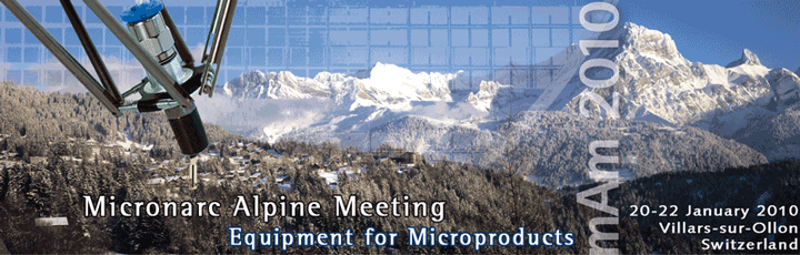I. Micronarc Alpine Meeting (MAM2010) – Equipment for Microproducts. January 20-22, 2010, Villars-sur-Ollon